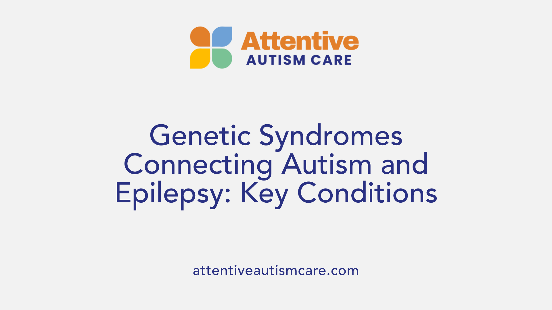 Genetic Syndromes Connecting Autism and Epilepsy: Key Conditions