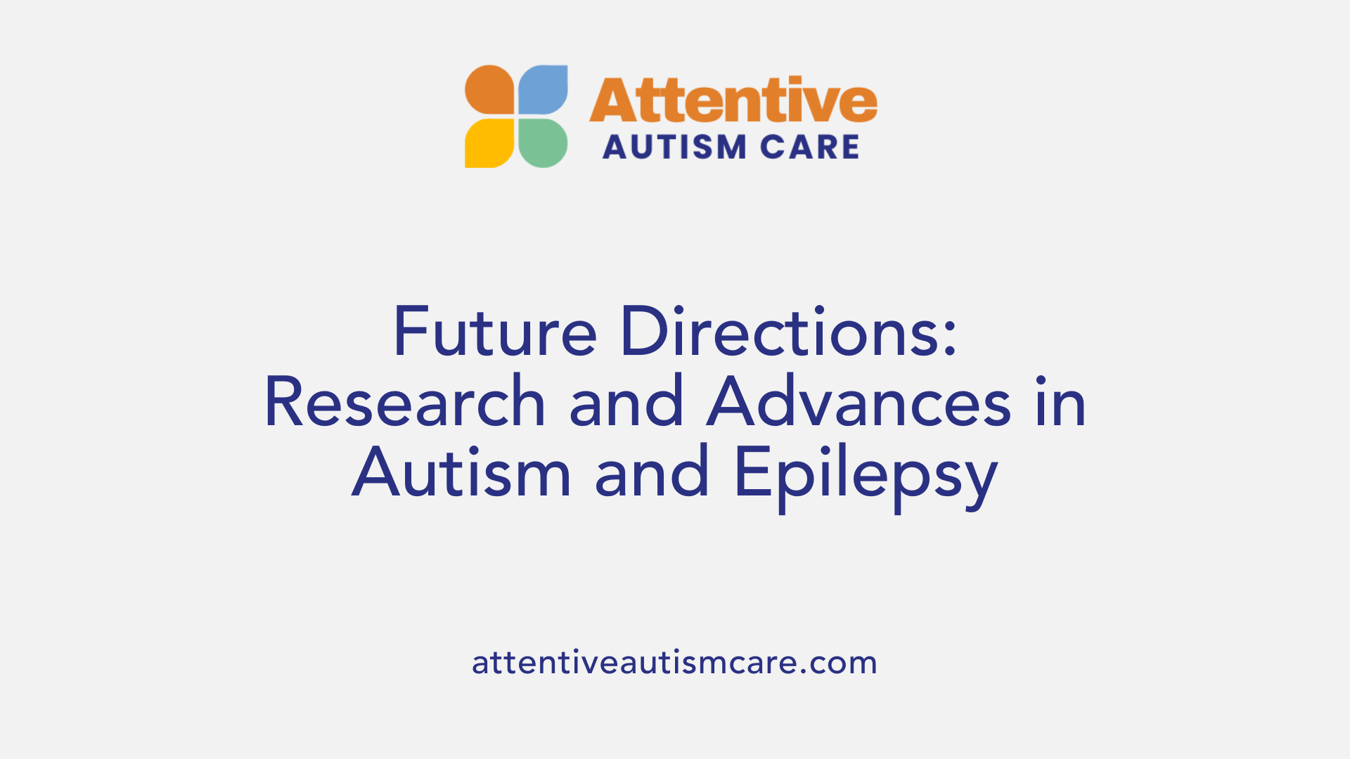 Future Directions: Research and Advances in Autism and Epilepsy