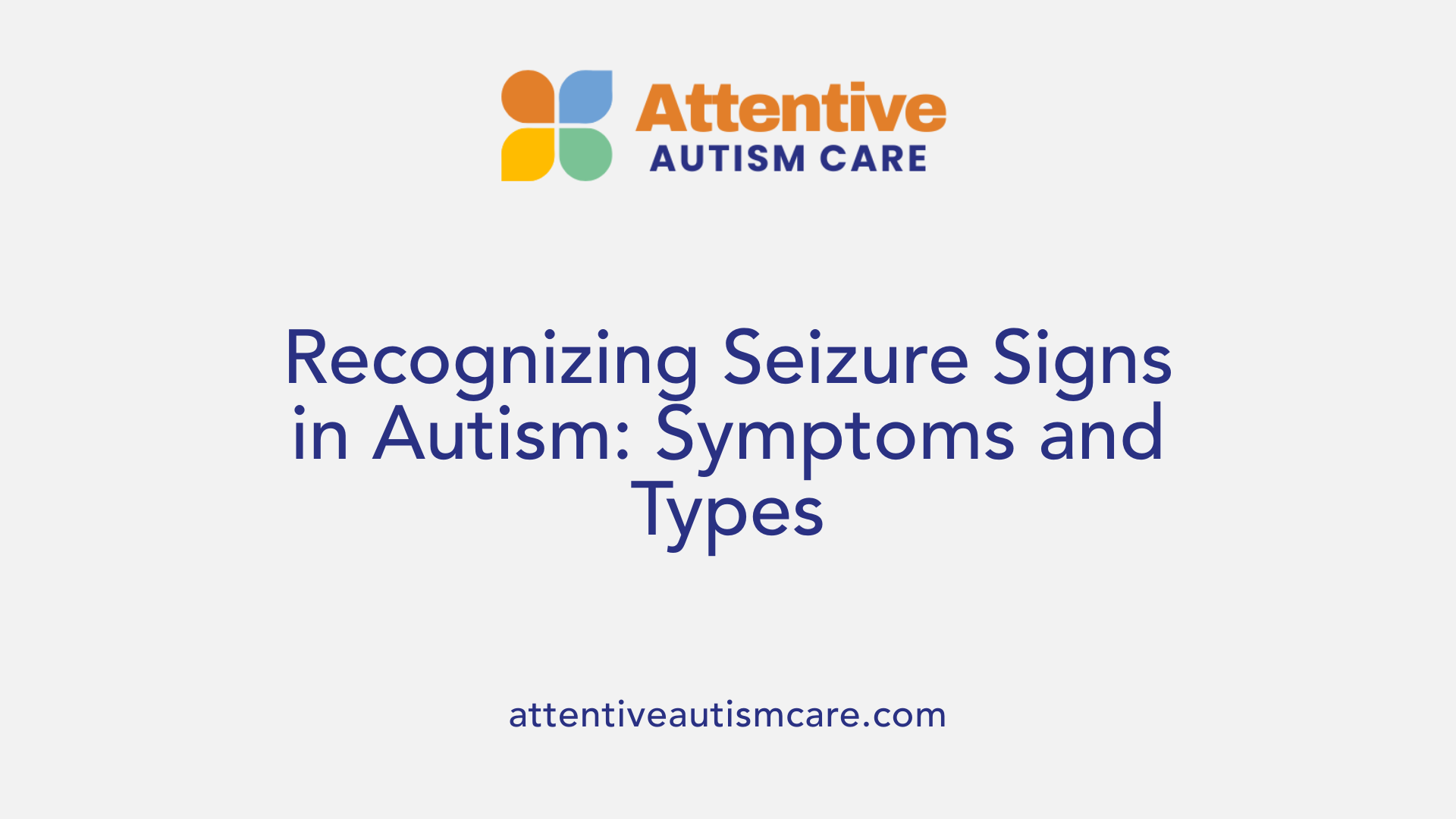 Recognizing Seizure Signs in Autism: Symptoms and Types