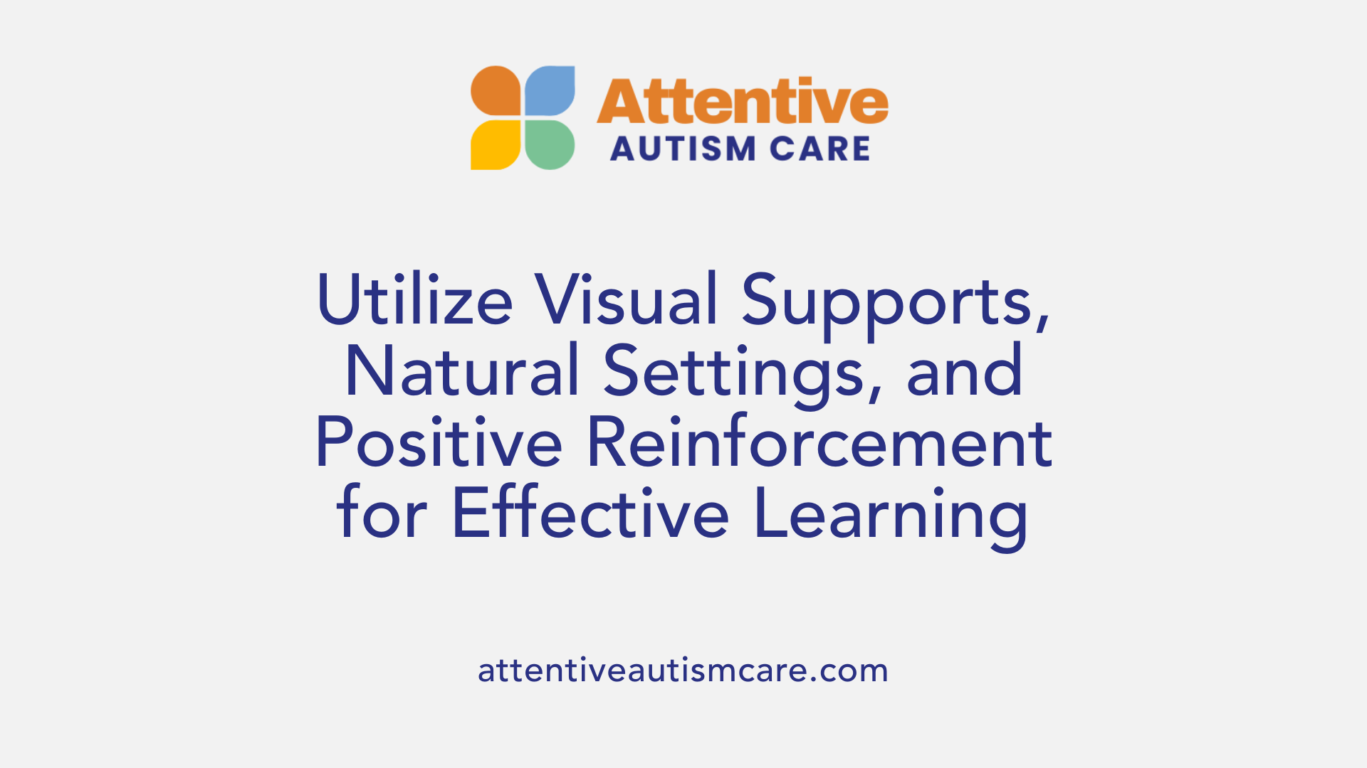 Utilize Visual Supports, Natural Settings, and Positive Reinforcement for Effective Learning