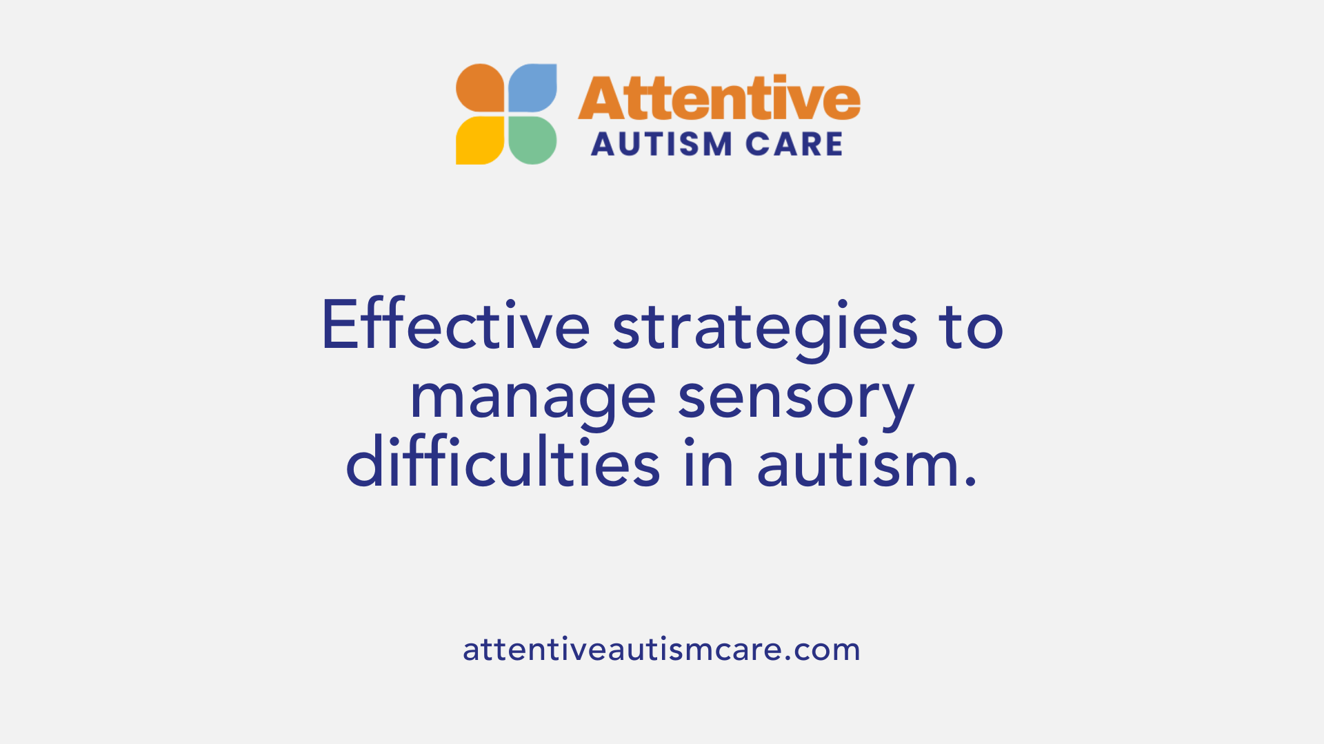 Effective strategies to manage sensory difficulties in autism.
