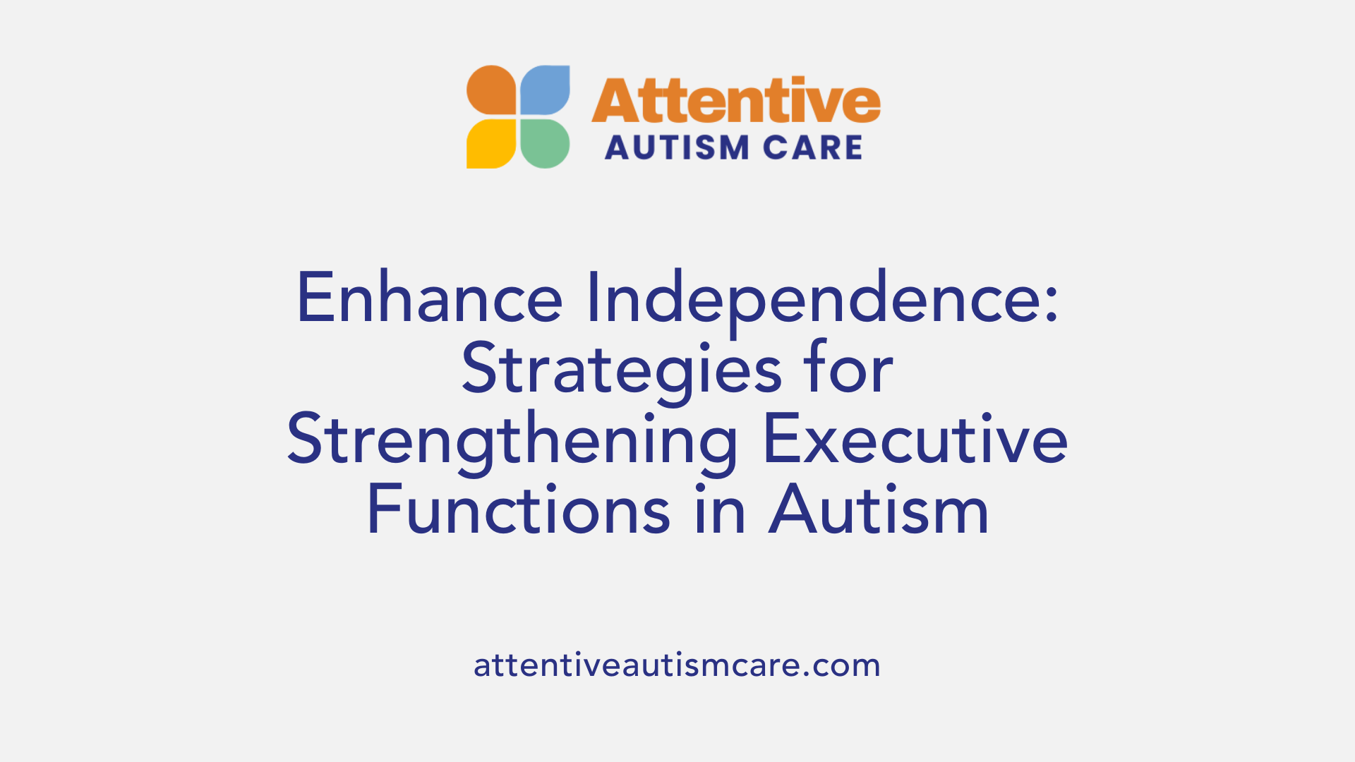 Enhance Independence: Strategies for Strengthening Executive Functions in Autism