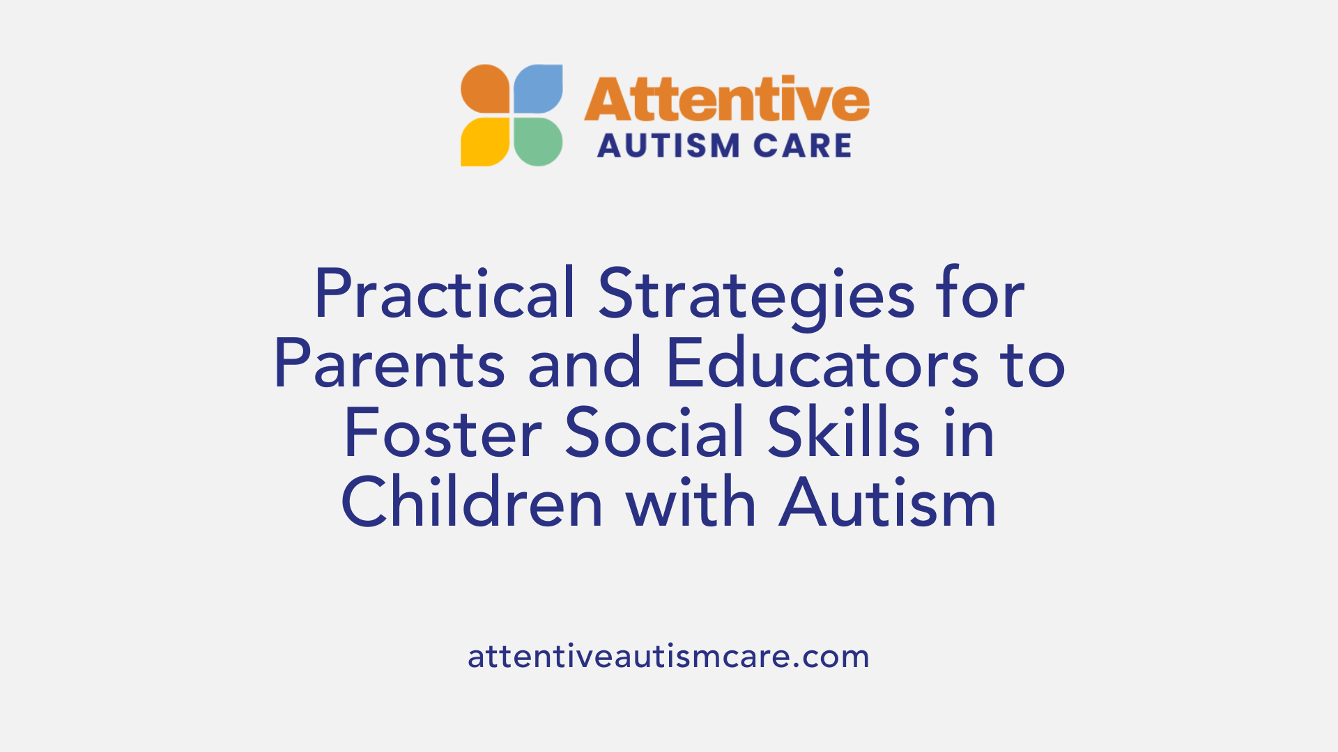 Practical Strategies for Parents and Educators to Foster Social Skills in Children with Autism