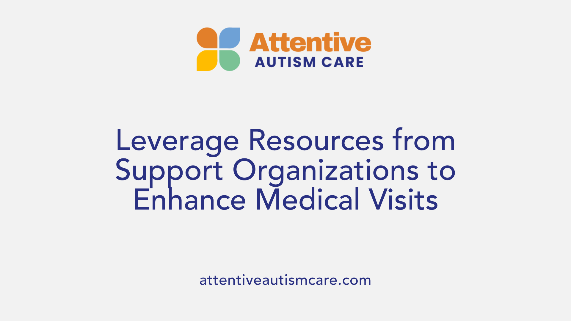 Leverage Resources from Support Organizations to Enhance Medical Visits