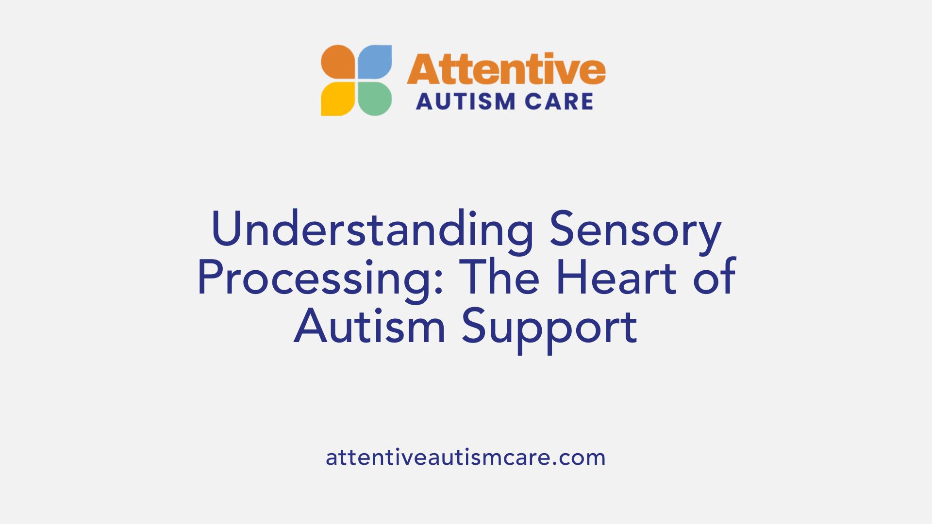 Understanding Sensory Processing: The Heart of Autism Support