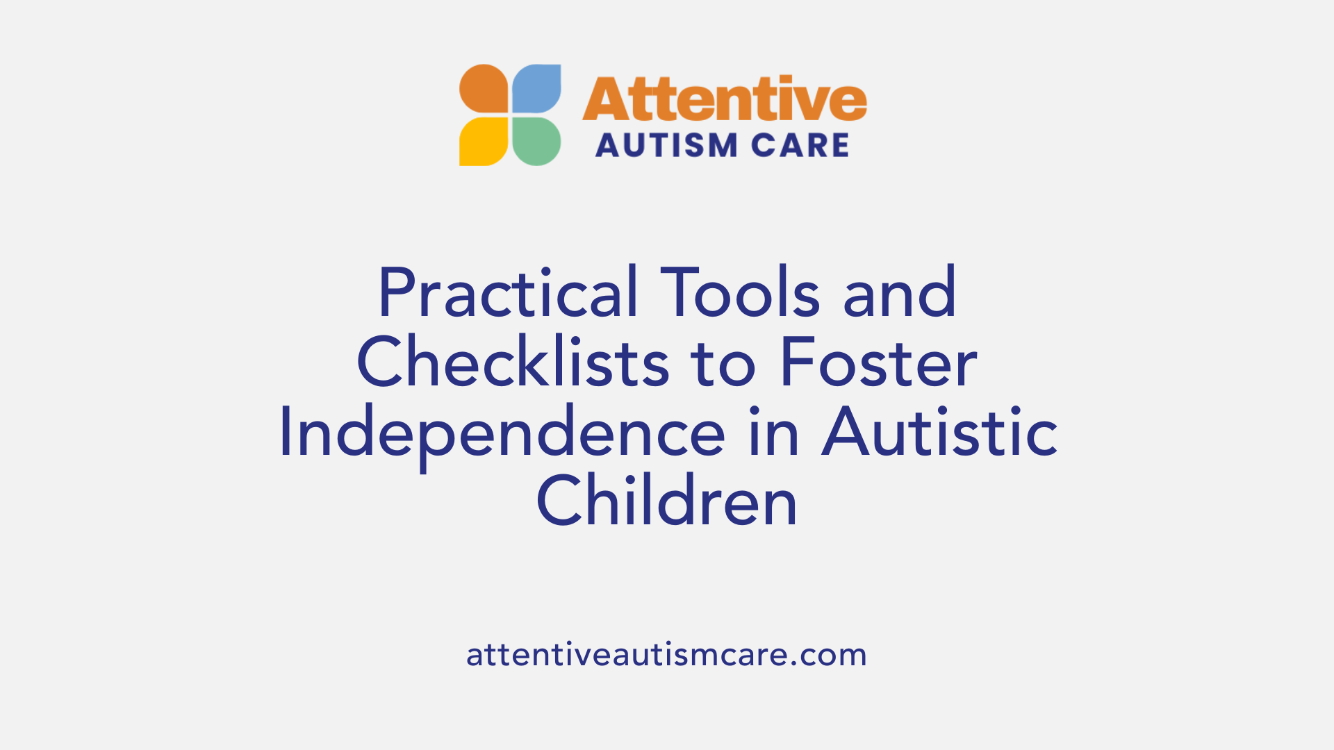 Practical Tools and Checklists to Foster Independence in Autistic Children