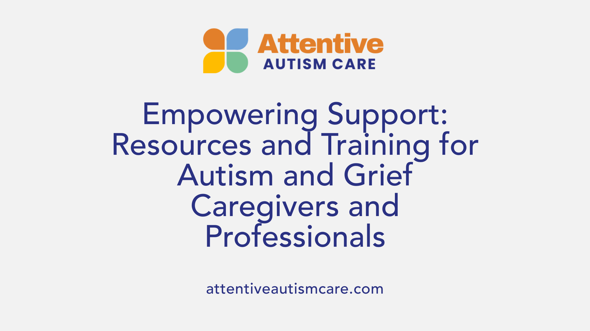 Empowering Support: Resources and Training for Autism and Grief Caregivers and Professionals