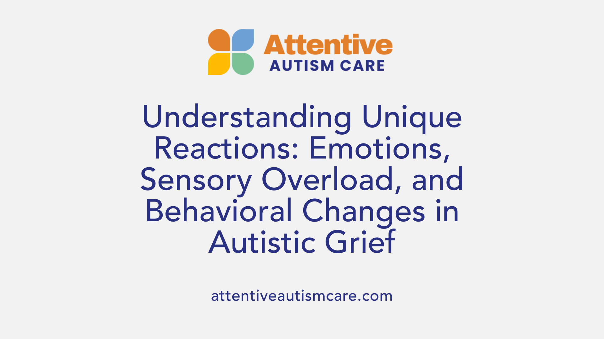 Understanding Unique Reactions: Emotions, Sensory Overload, and Behavioral Changes in Autistic Grief
