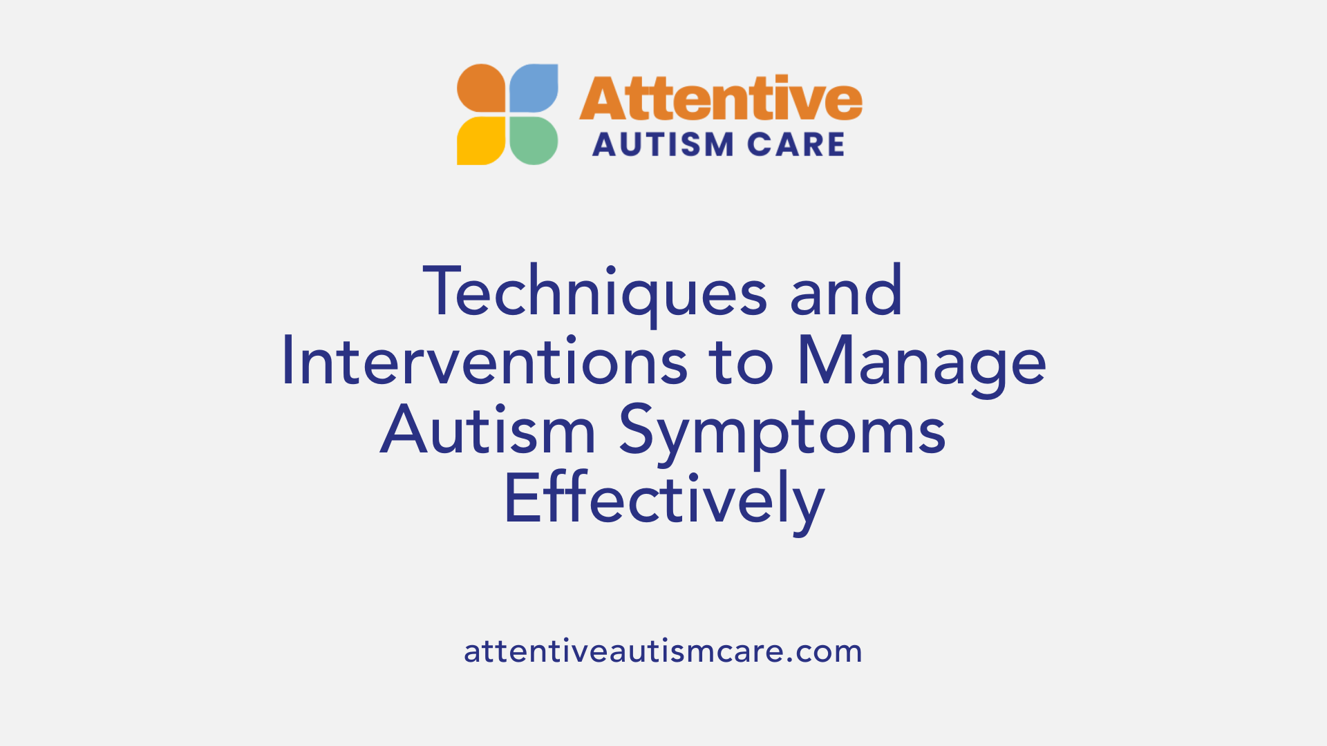 Techniques and Interventions to Manage Autism Symptoms Effectively