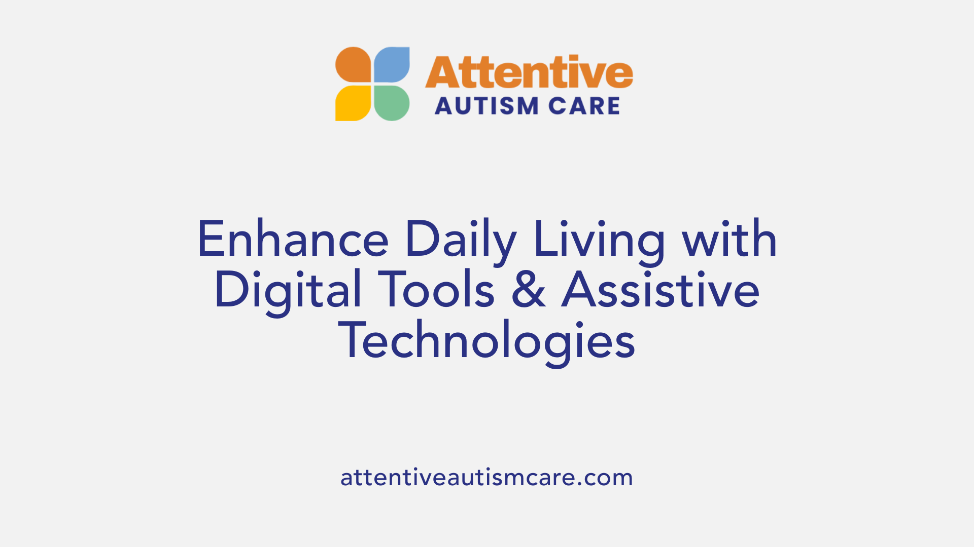 Enhance Daily Living with Digital Tools &amp; Assistive Technologies