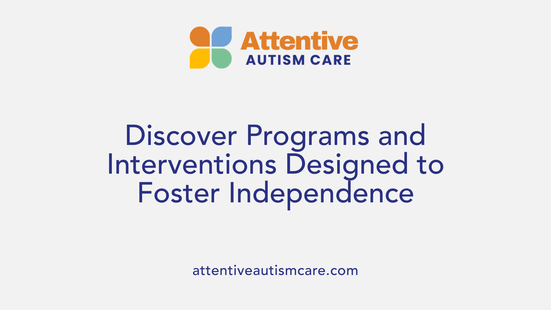 Discover Programs and Interventions Designed to Foster Independence