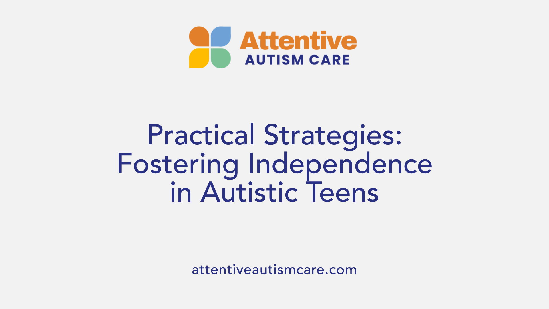 Practical Strategies: Fostering Independence in Autistic Teens
