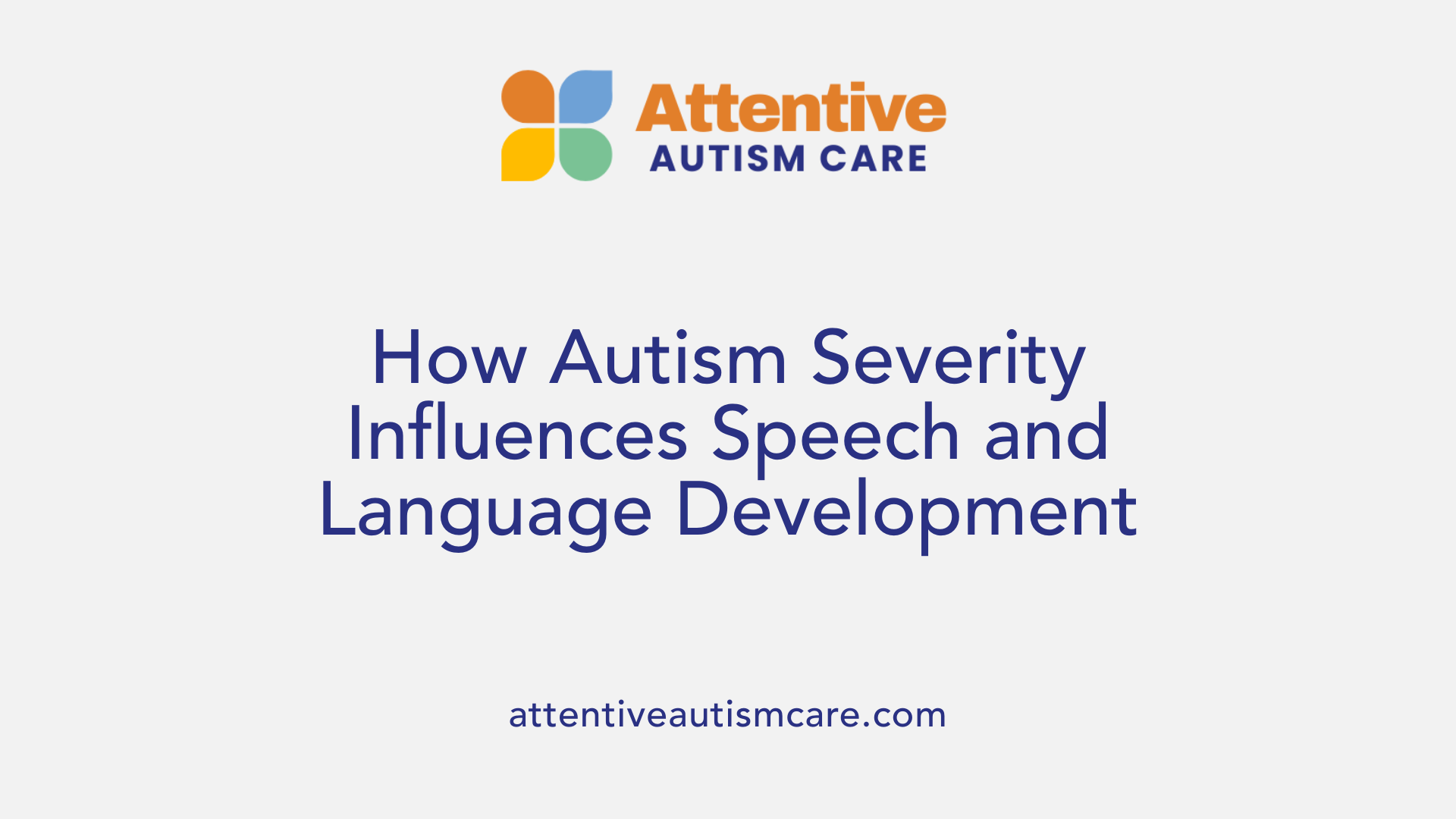 How Autism Severity Influences Speech and Language Development
