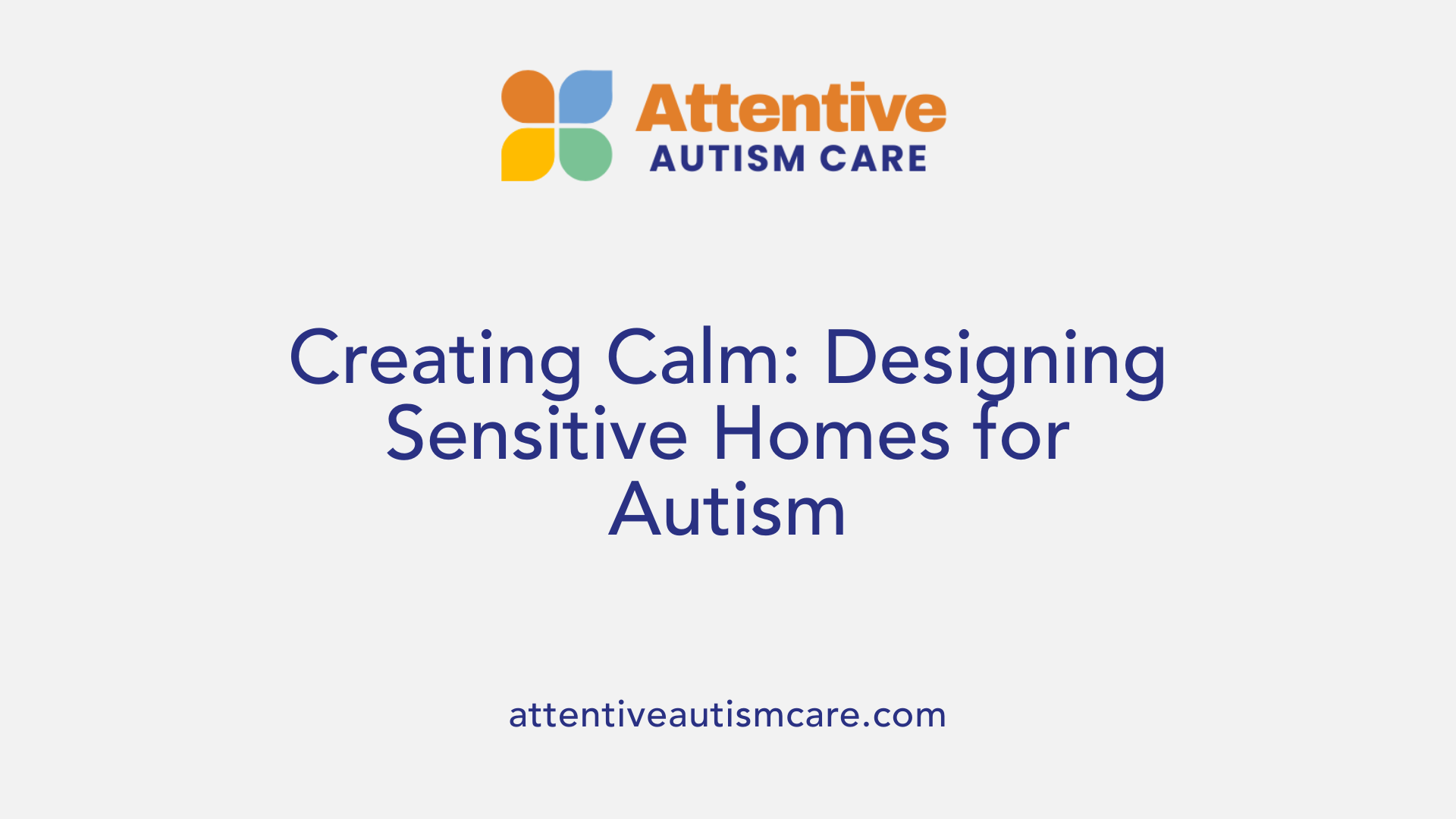 Creating Calm: Designing Sensitive Homes for Autism