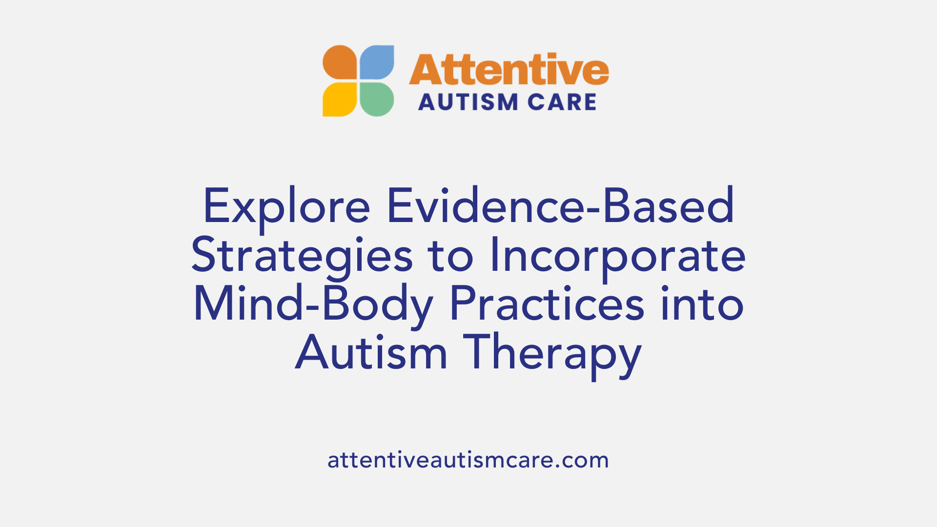 Explore Evidence-Based Strategies to Incorporate Mind-Body Practices into Autism Therapy