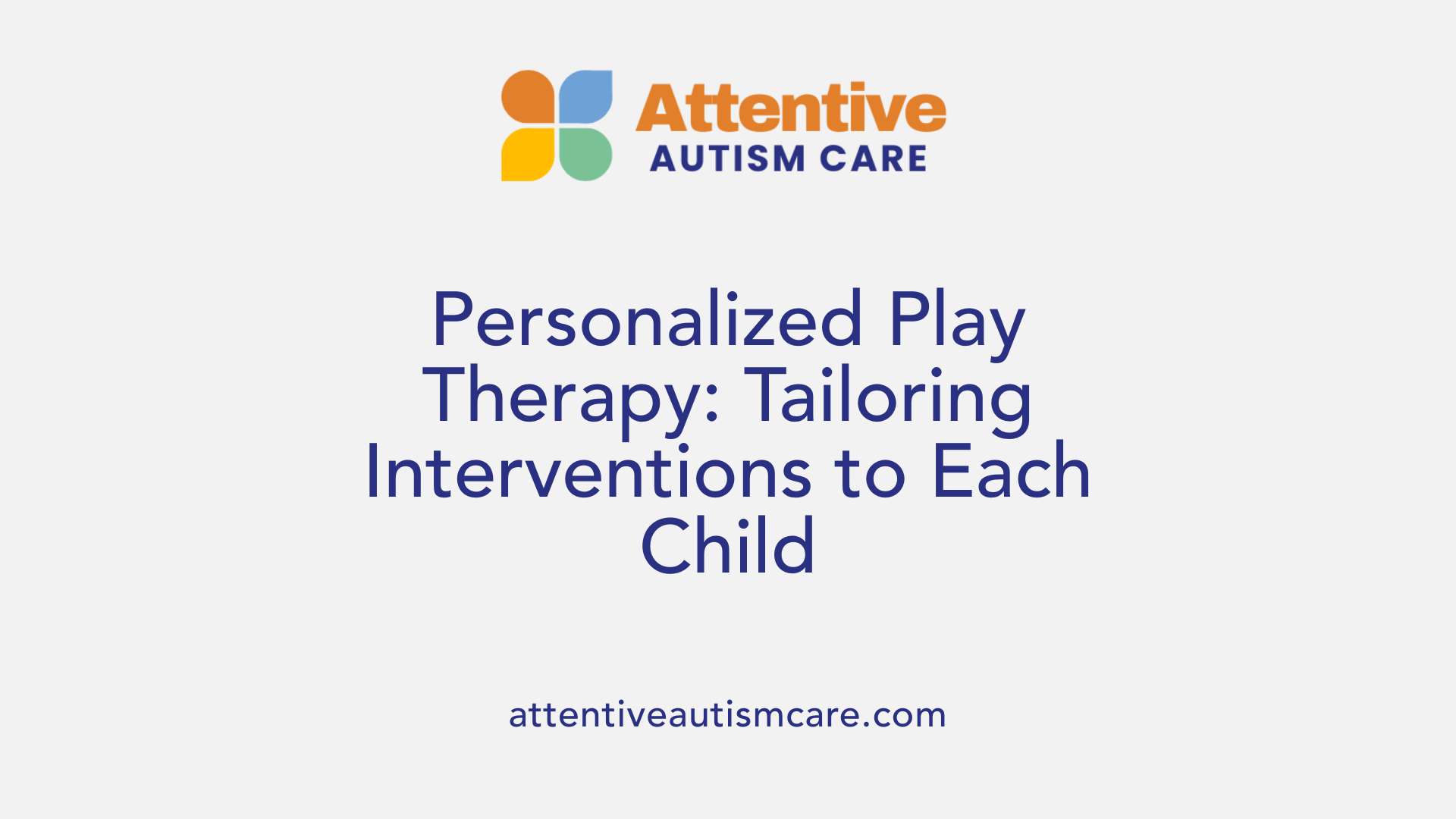 Personalized Play Therapy: Tailoring Interventions to Each Child