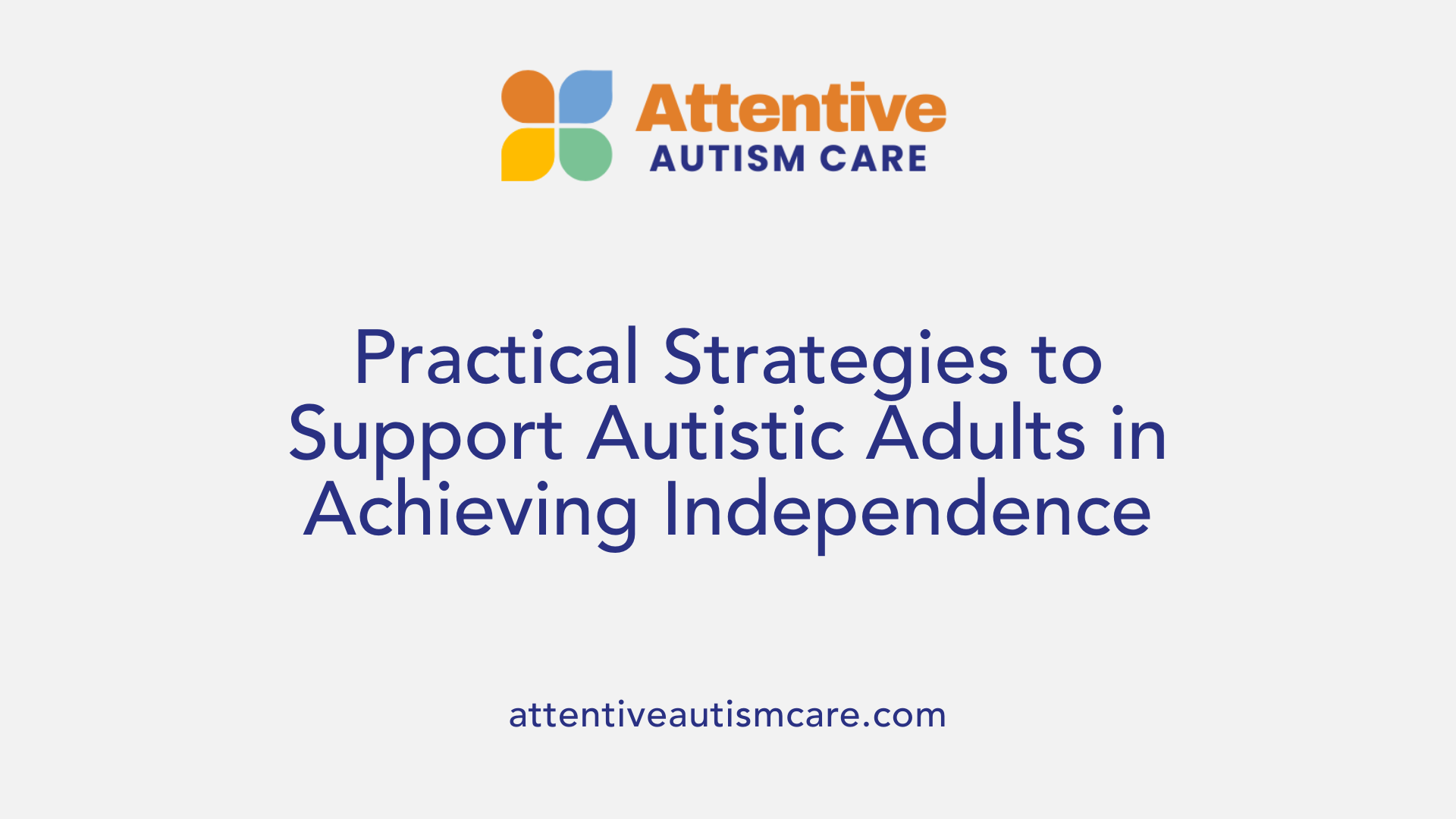 Practical Strategies to Support Autistic Adults in Achieving Independence