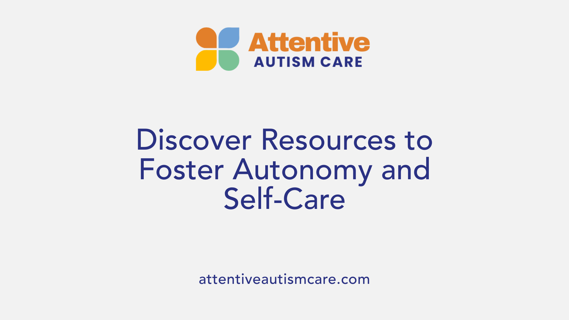 Discover Resources to Foster Autonomy and Self-Care