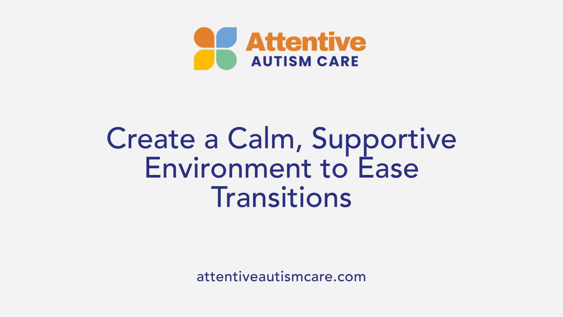 Create a Calm, Supportive Environment to Ease Transitions