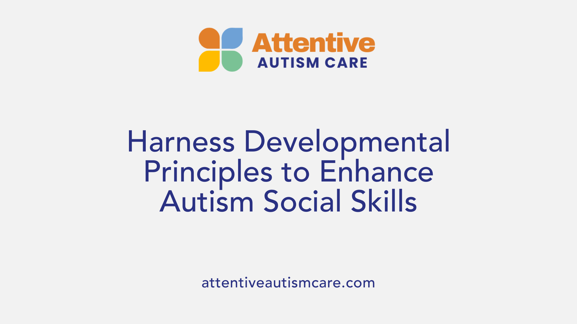 Harness Developmental Principles to Enhance Autism Social Skills