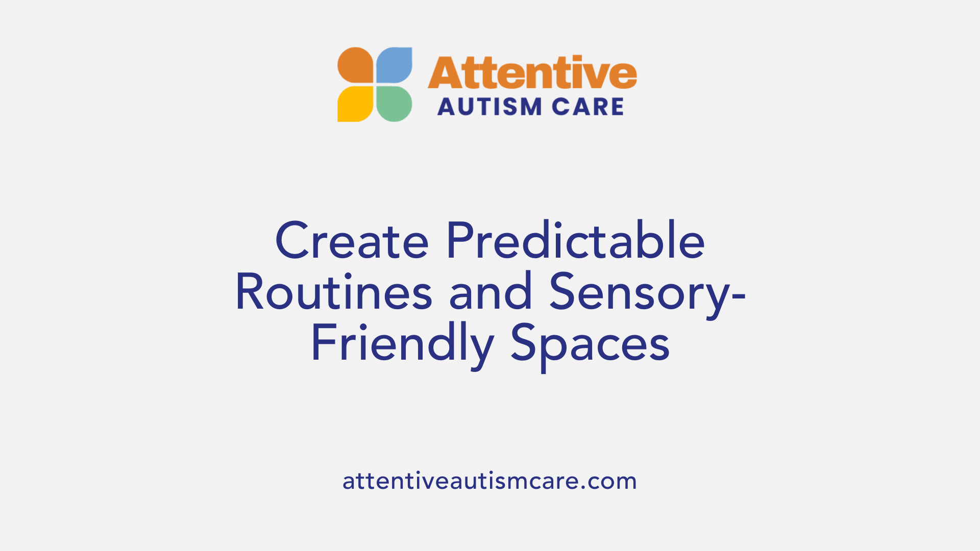 Create Predictable Routines and Sensory-Friendly Spaces