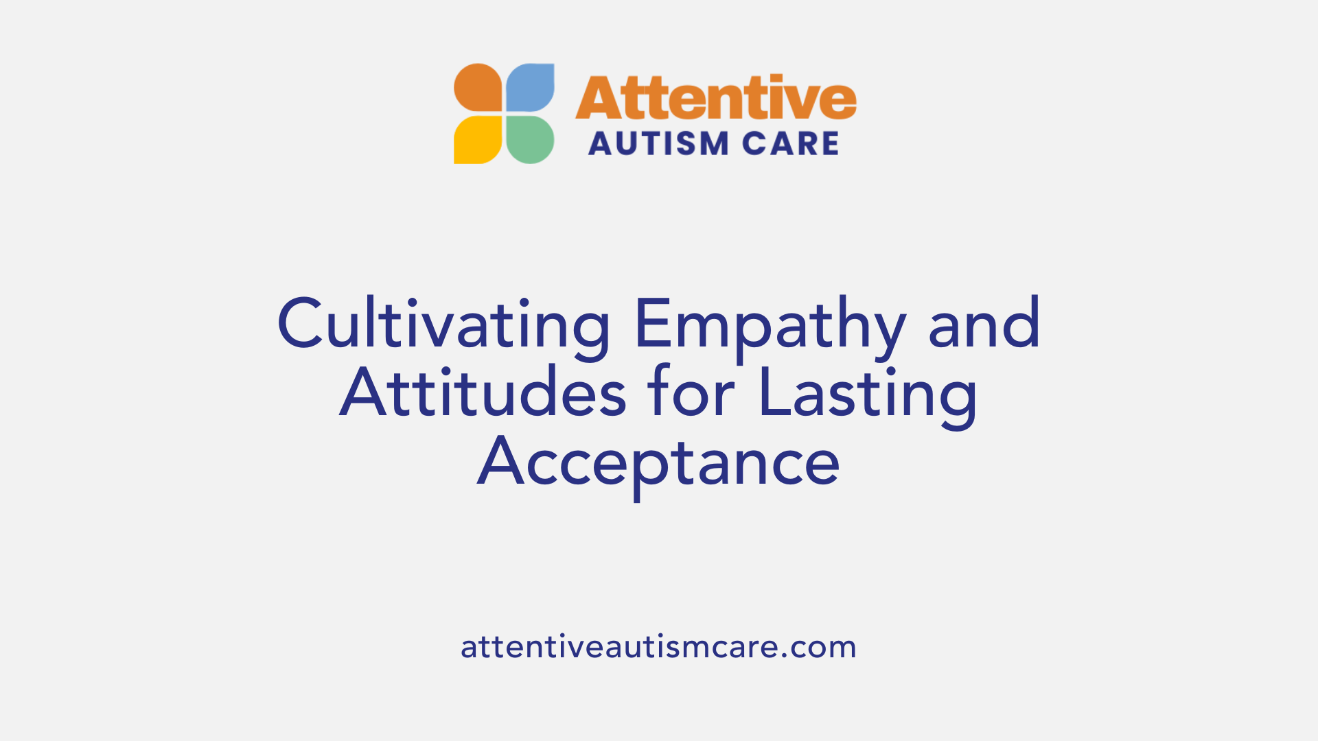 Cultivating Empathy and Attitudes for Lasting Acceptance