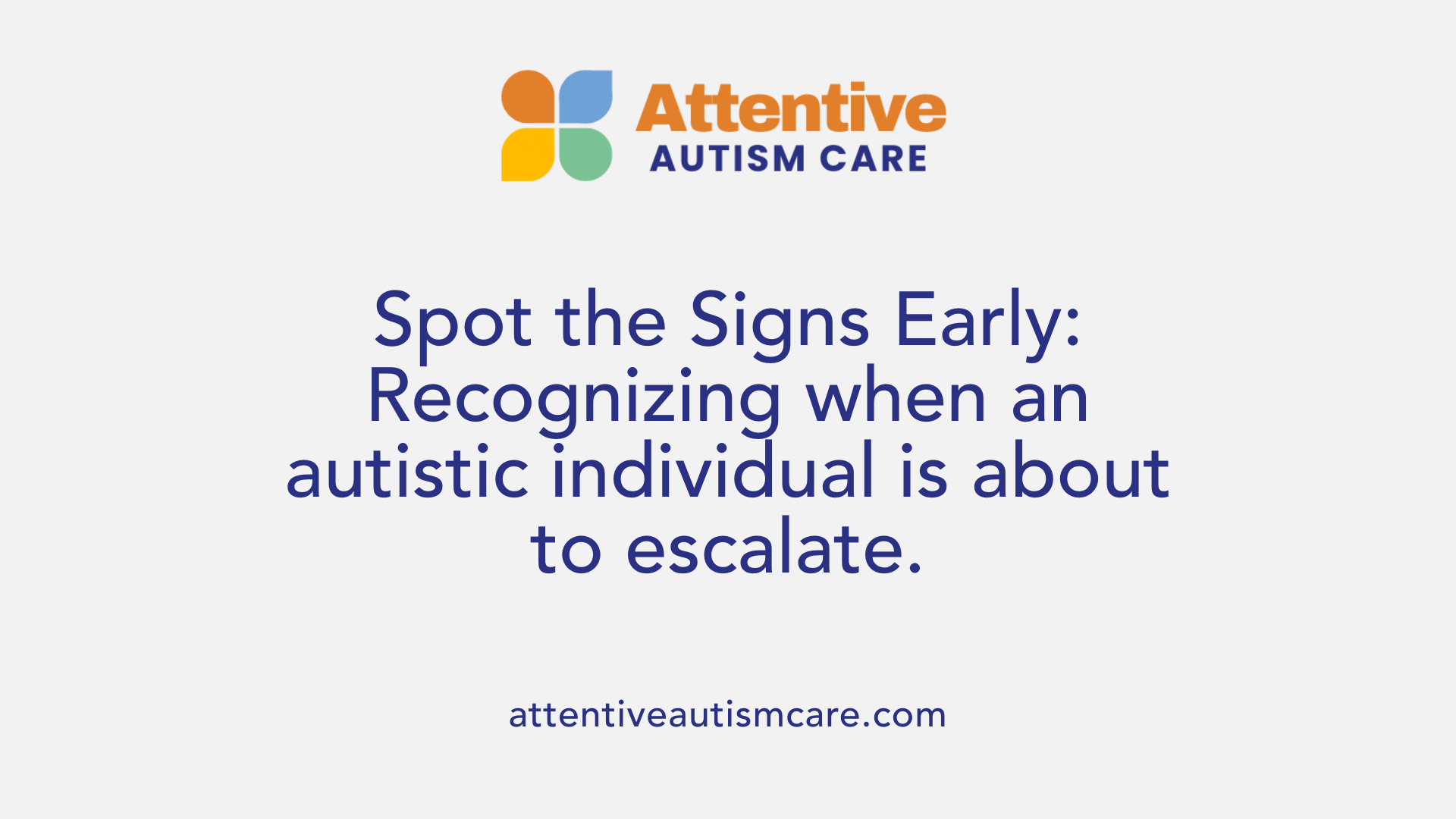 Spot the Signs Early: Recognizing when an autistic individual is about to escalate.