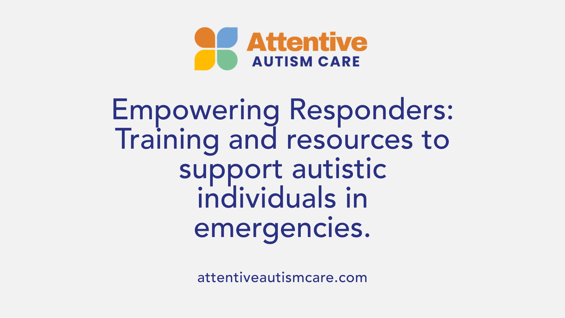 Empowering Responders: Training and resources to support autistic individuals in emergencies.