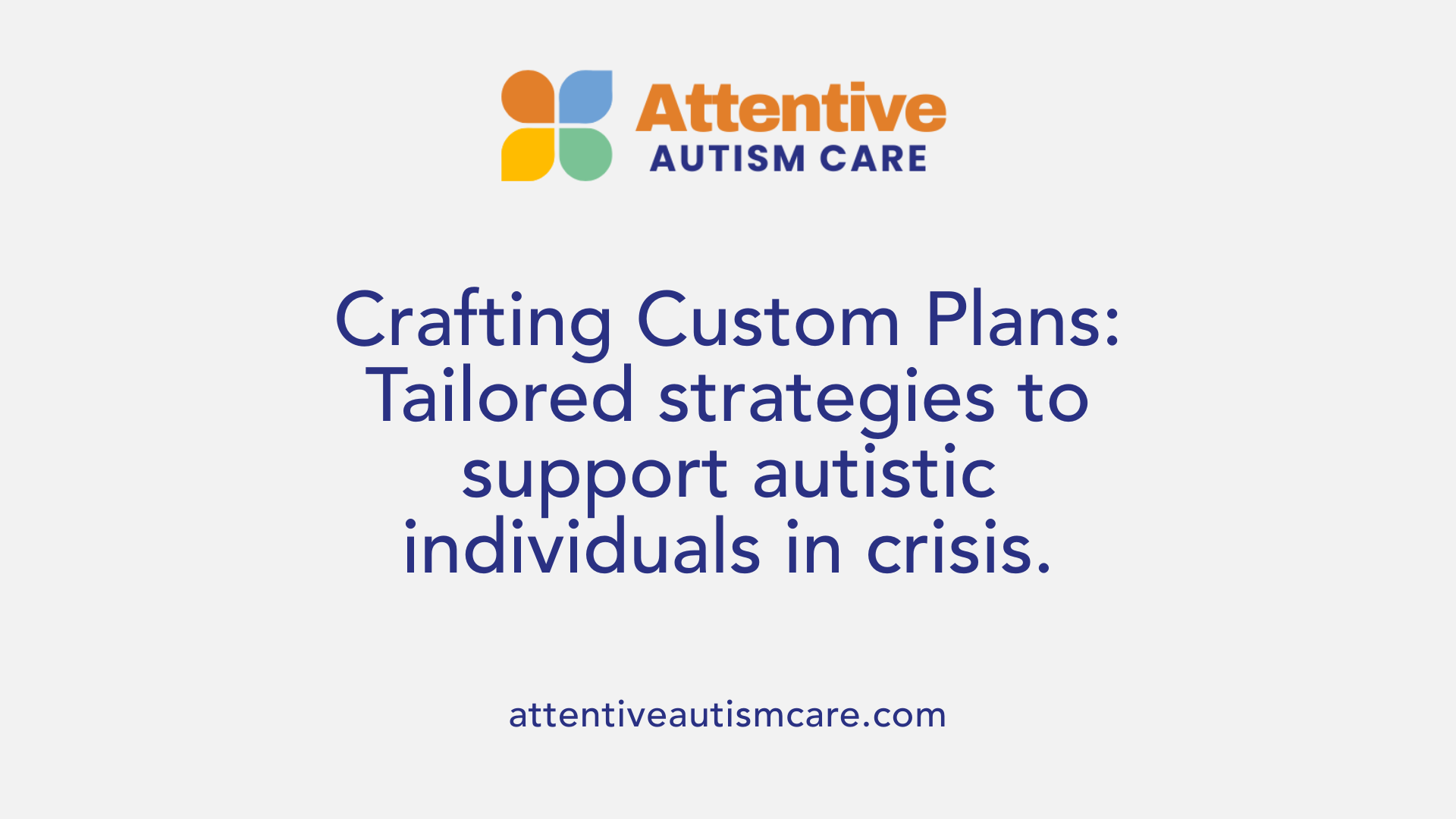 Crafting Custom Plans: Tailored strategies to support autistic individuals in crisis.