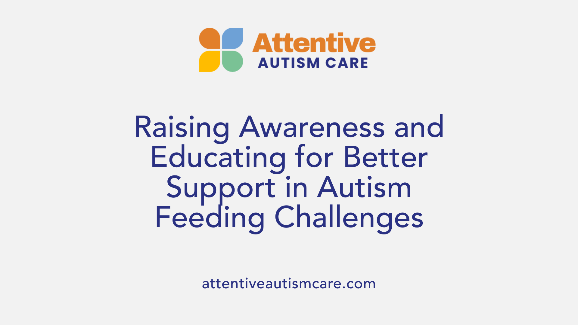 Raising Awareness and Educating for Better Support in Autism Feeding Challenges