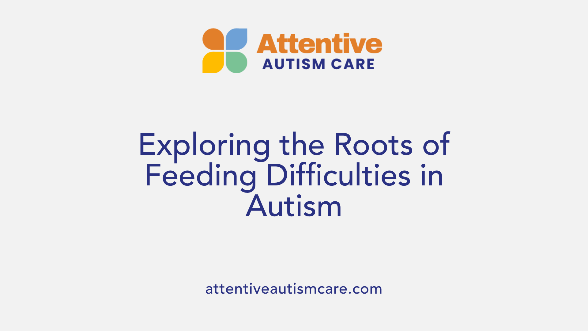 Exploring the Roots of Feeding Difficulties in Autism