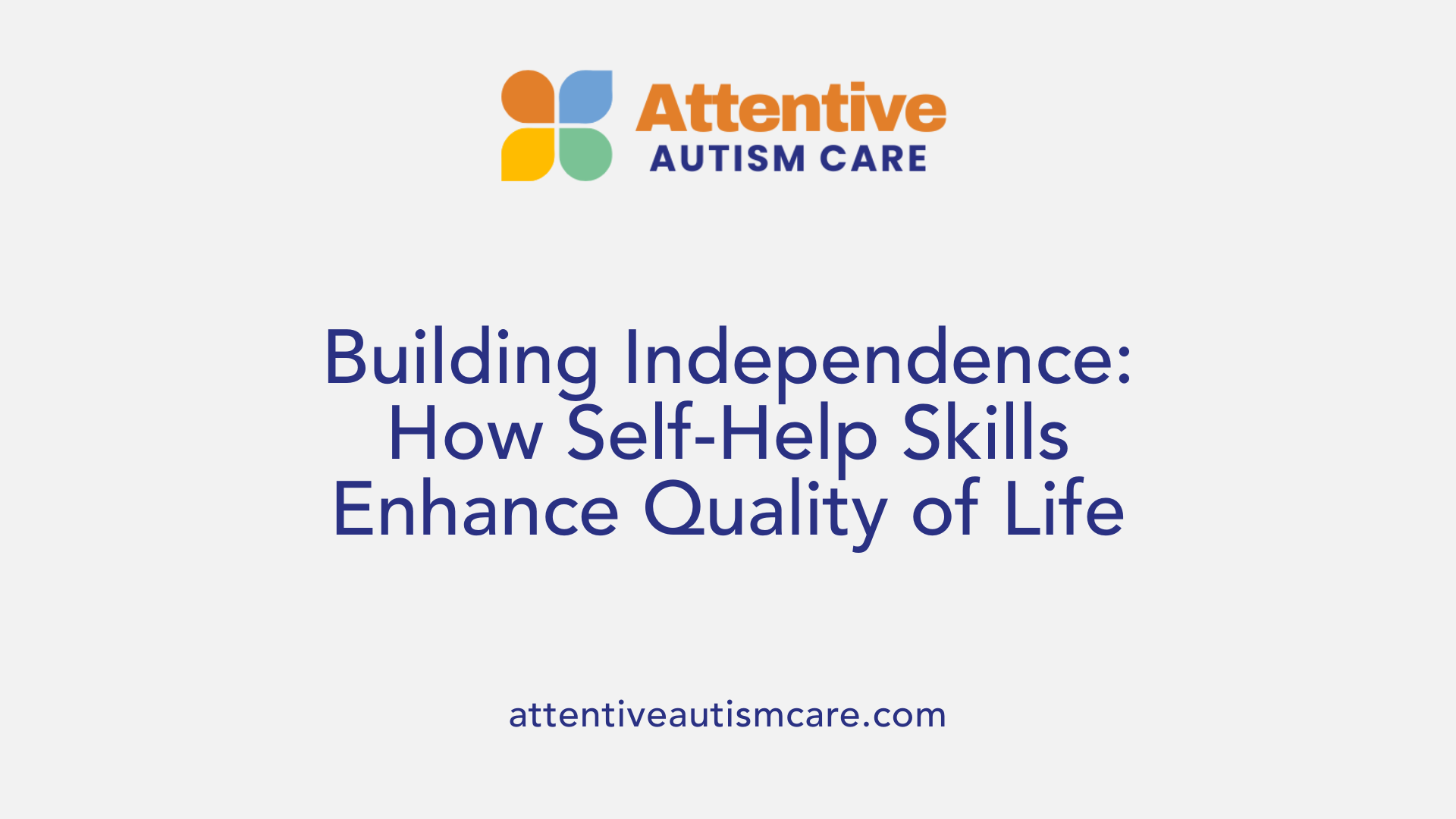 Building Independence: How Self-Help Skills Enhance Quality of Life
