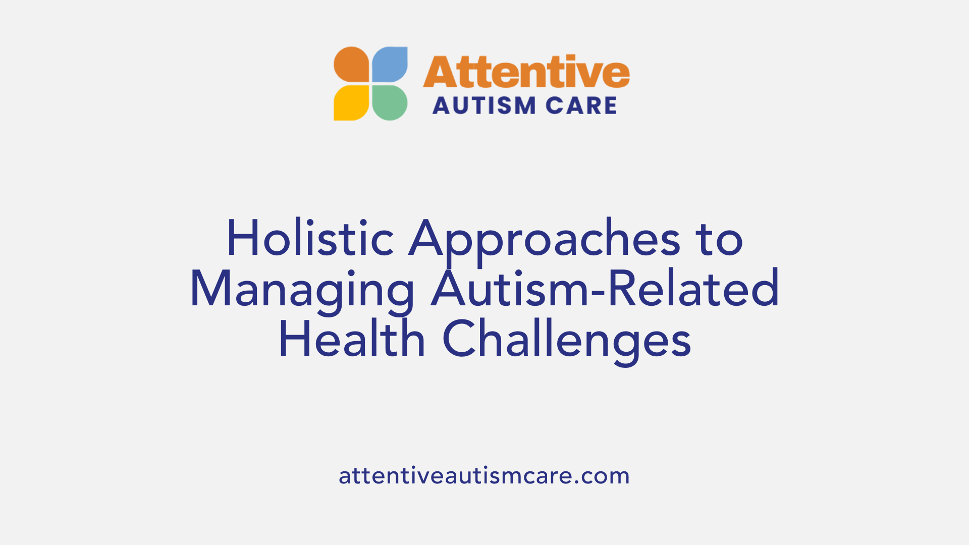 Holistic Approaches to Managing Autism-Related Health Challenges
