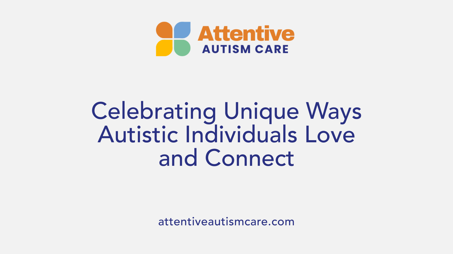 Celebrating Unique Ways Autistic Individuals Love and Connect