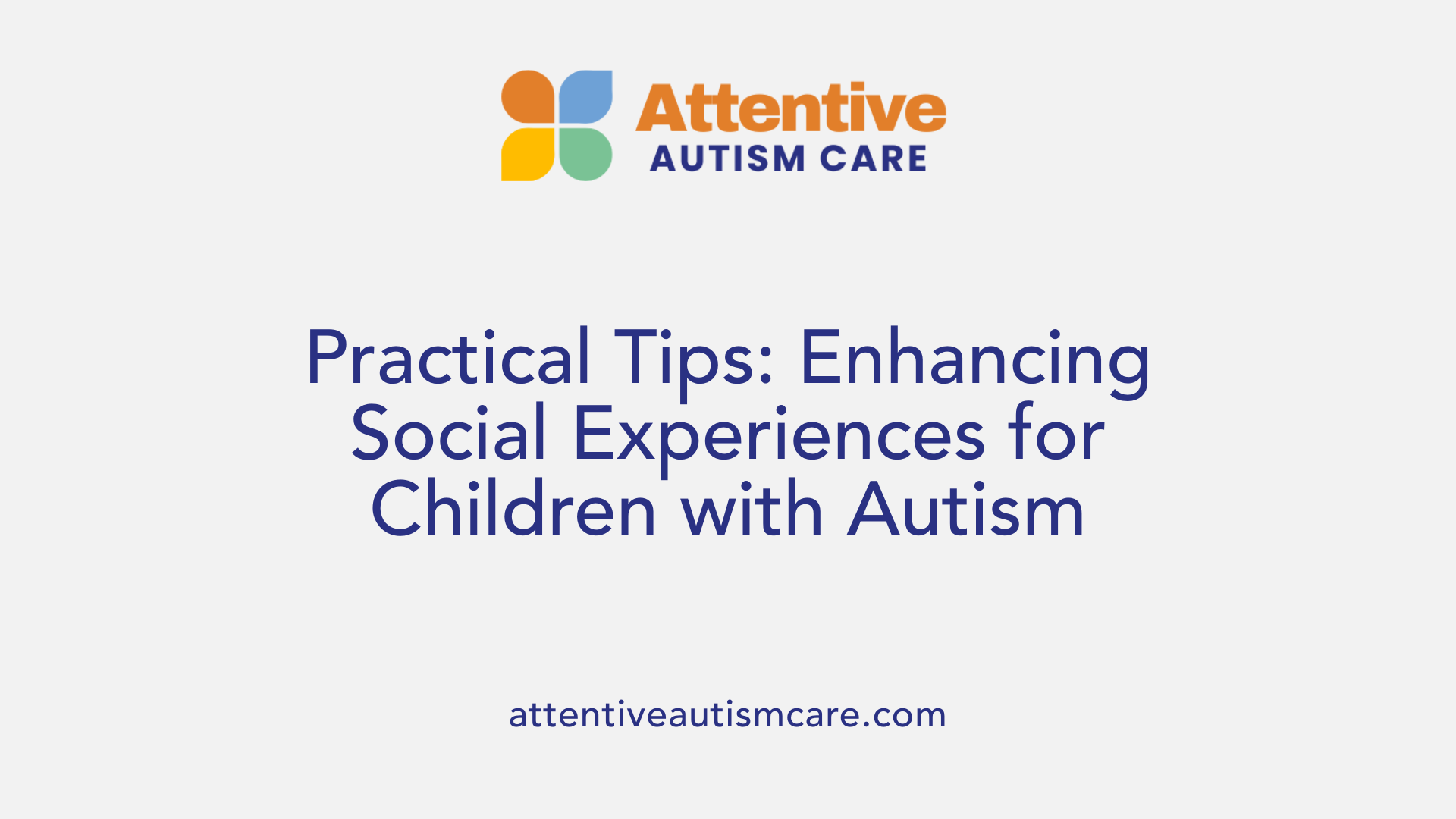 Practical Tips: Enhancing Social Experiences for Children with Autism