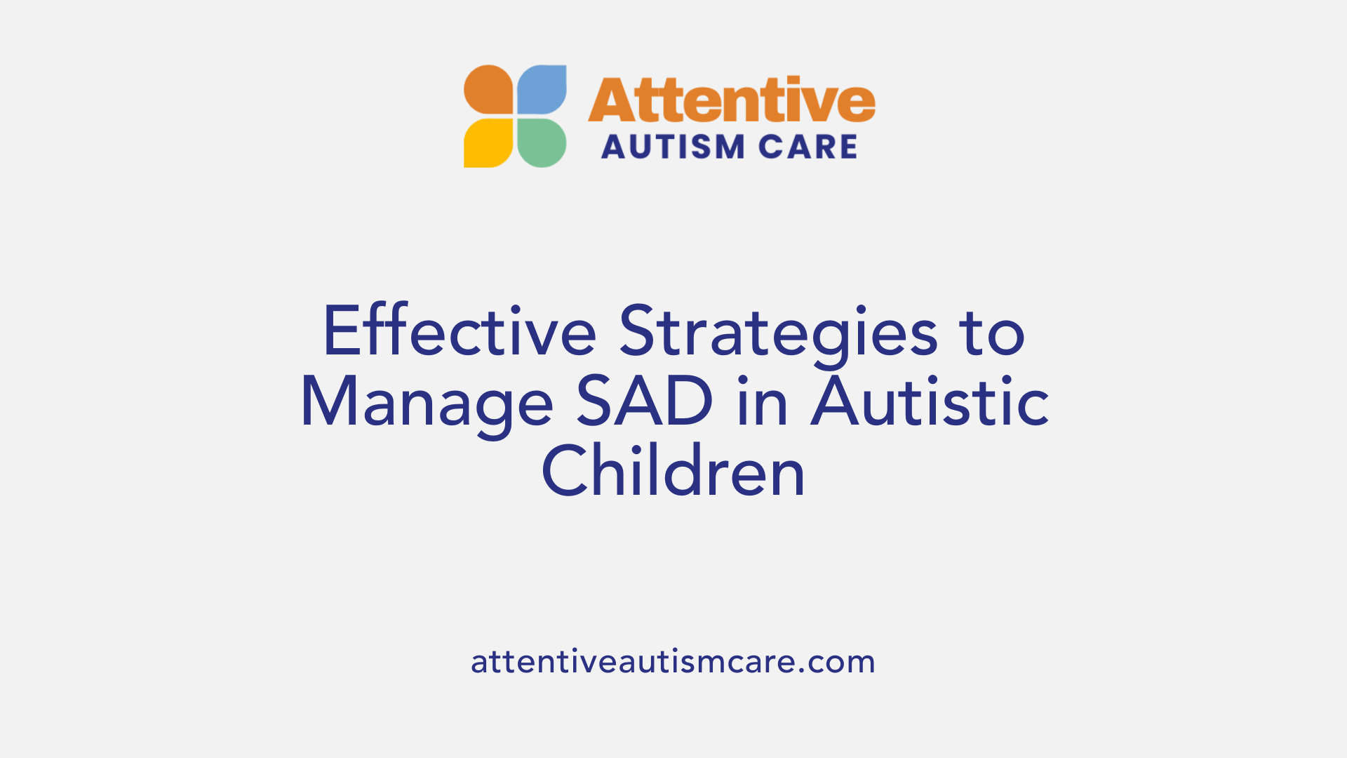Effective Strategies to Manage SAD in Autistic Children