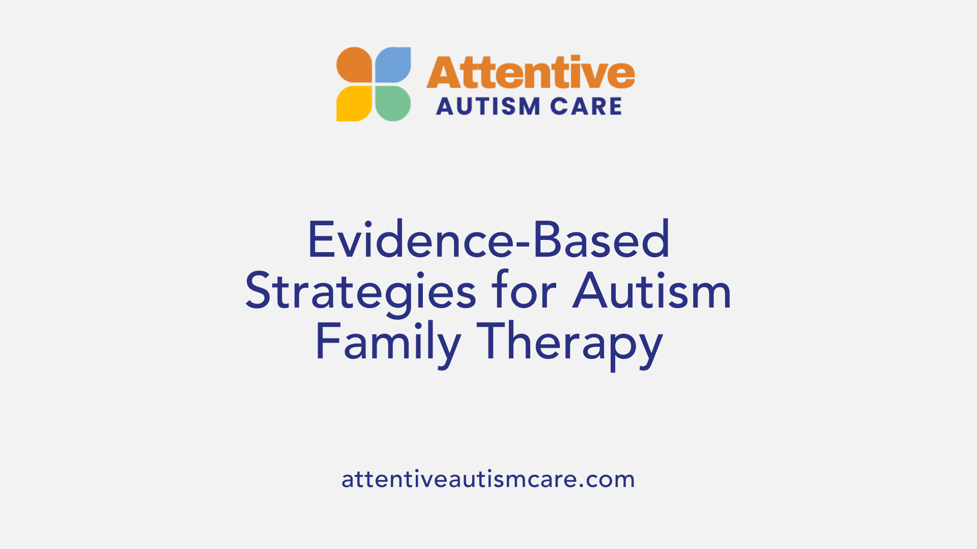 Evidence-Based Strategies for Autism Family Therapy