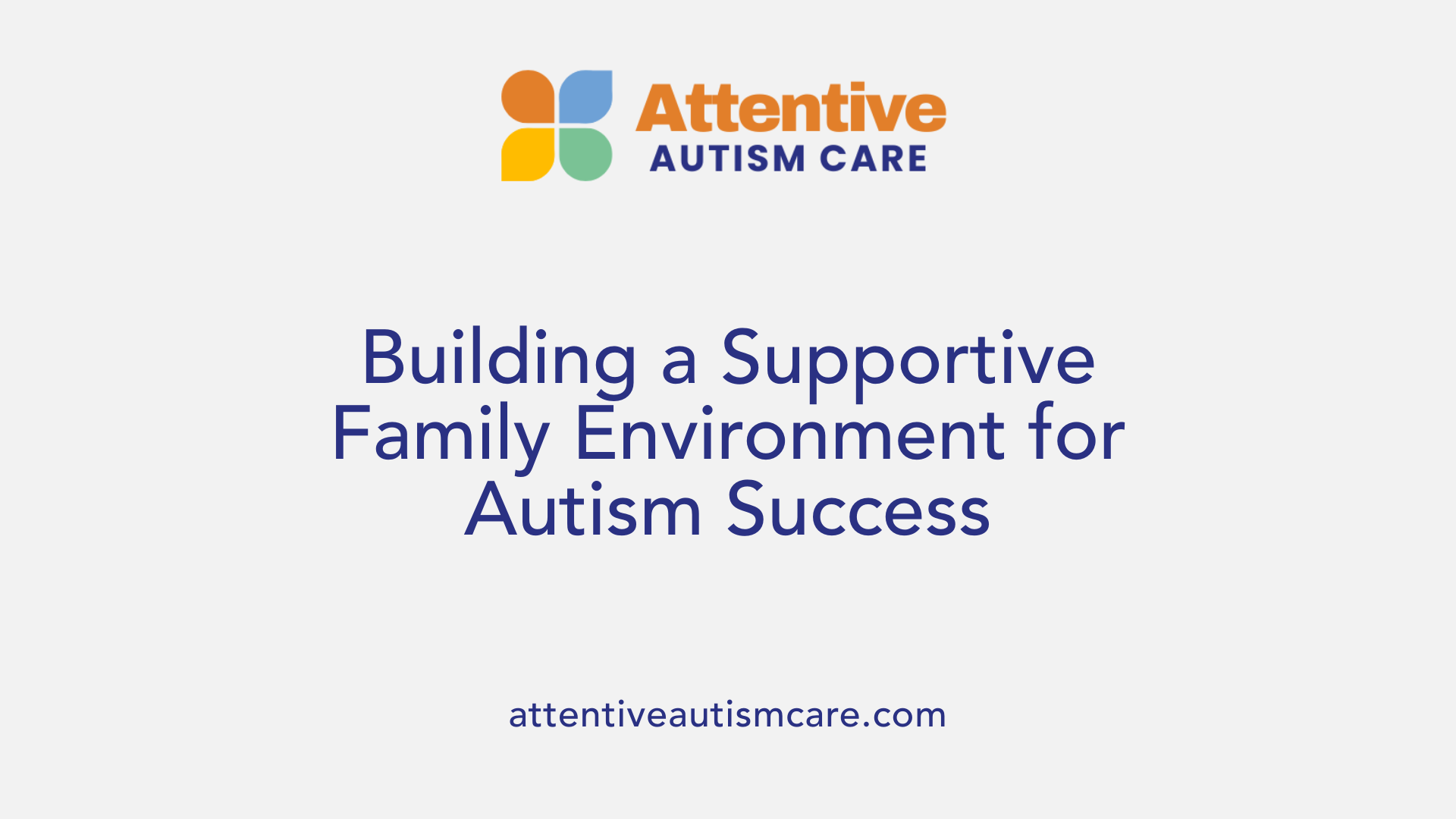 Building a Supportive Family Environment for Autism Success