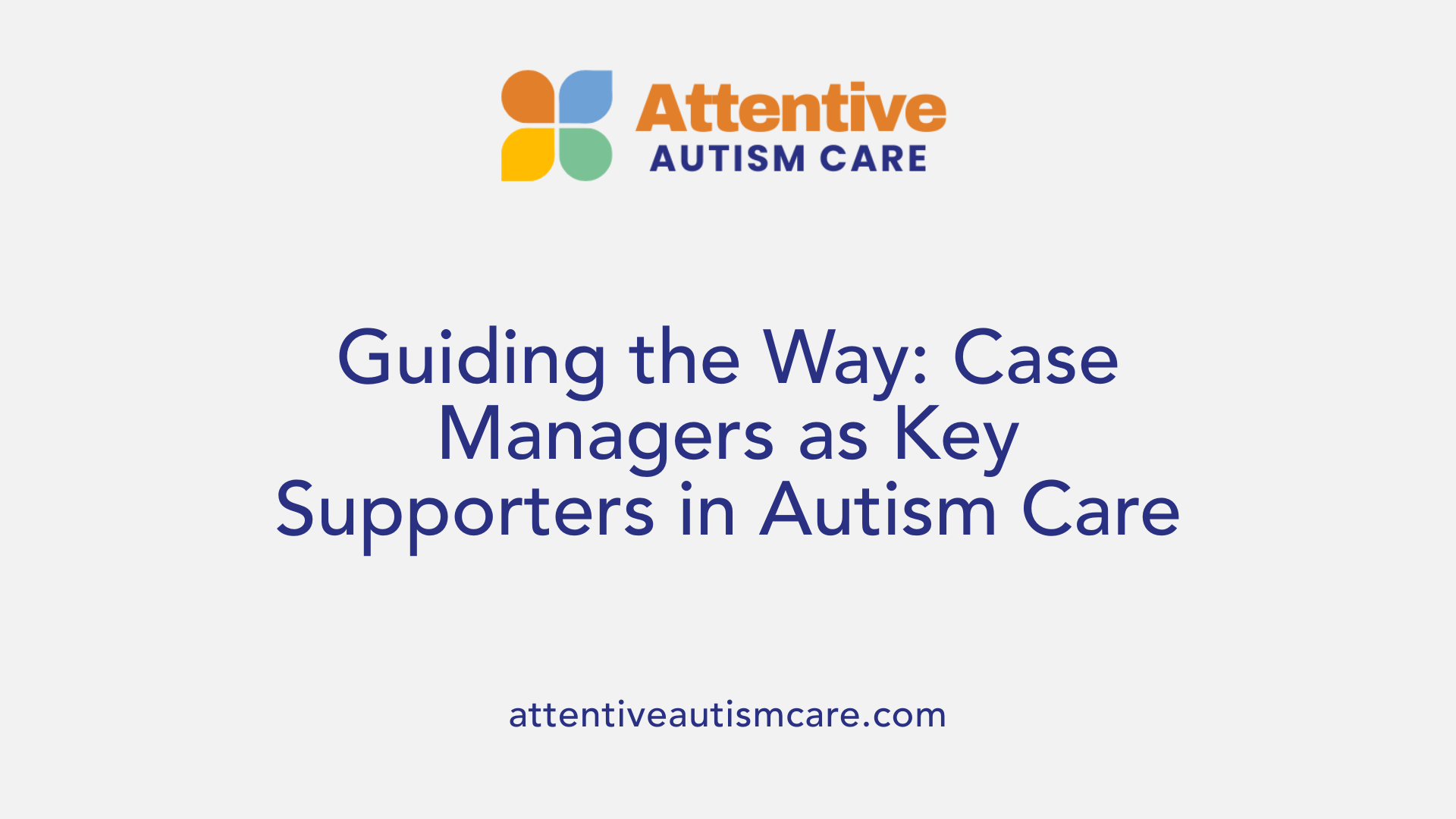 Guiding the Way: Case Managers as Key Supporters in Autism Care