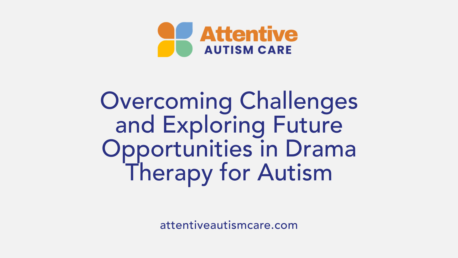 Overcoming Challenges and Exploring Future Opportunities in Drama Therapy for Autism