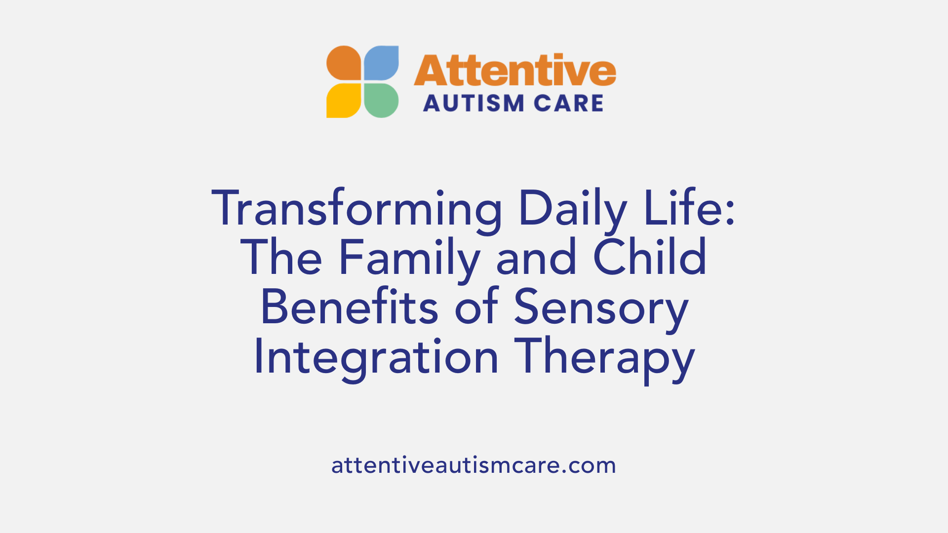 Transforming Daily Life: The Family and Child Benefits of Sensory Integration Therapy