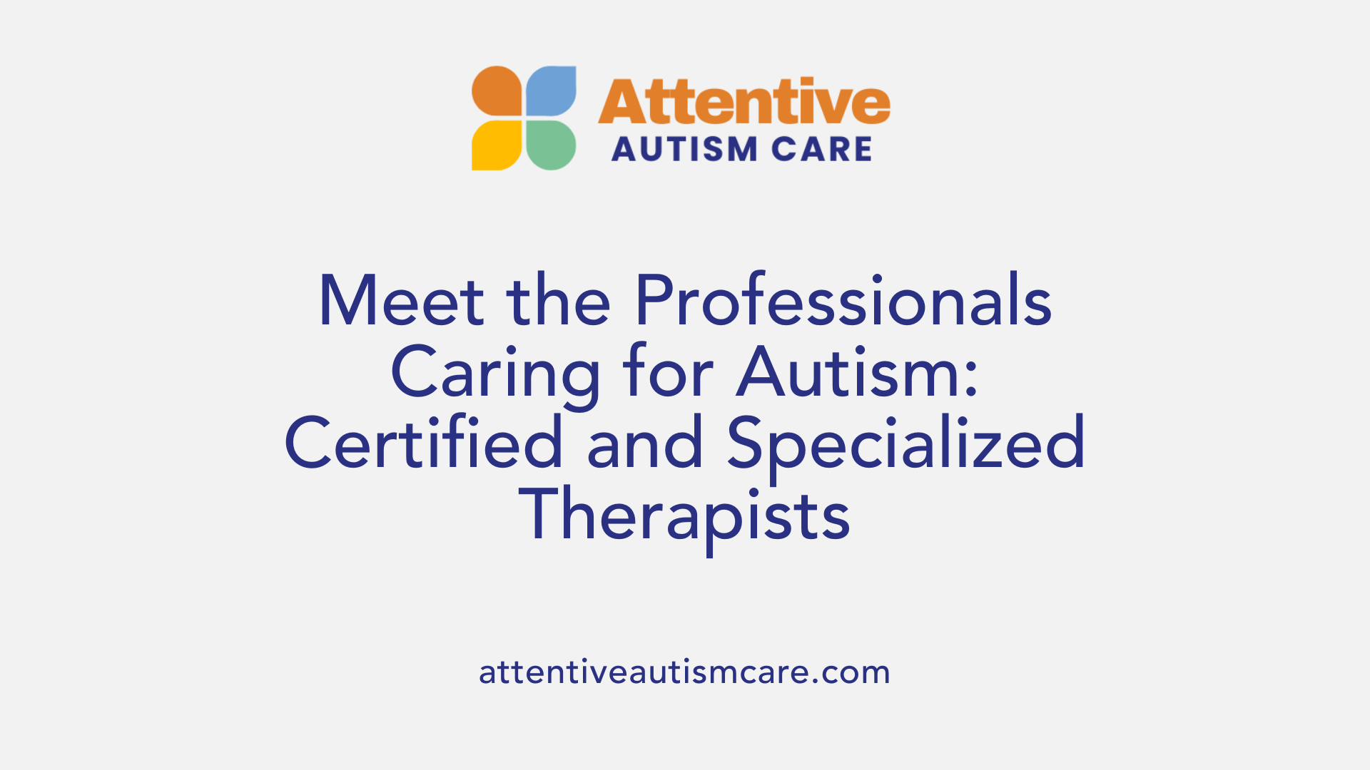 Meet the Professionals Caring for Autism: Certified and Specialized Therapists