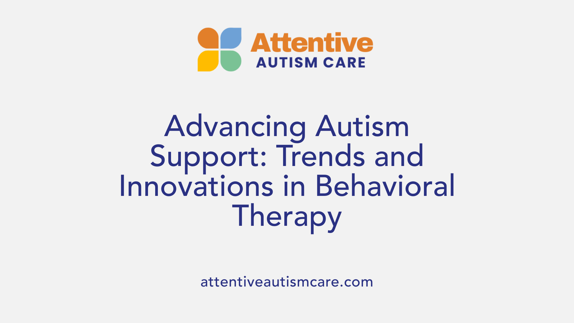 Advancing Autism Support: Trends and Innovations in Behavioral Therapy