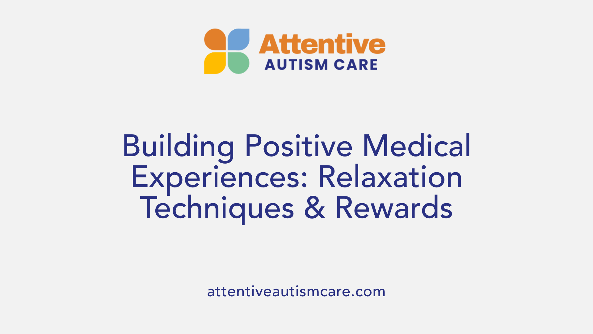 Building Positive Medical Experiences: Relaxation Techniques &amp; Rewards