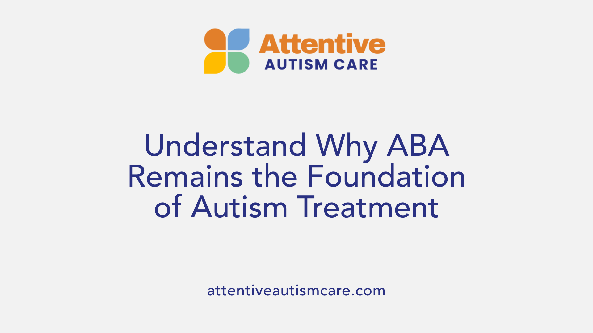 Understand Why ABA Remains the Foundation of Autism Treatment