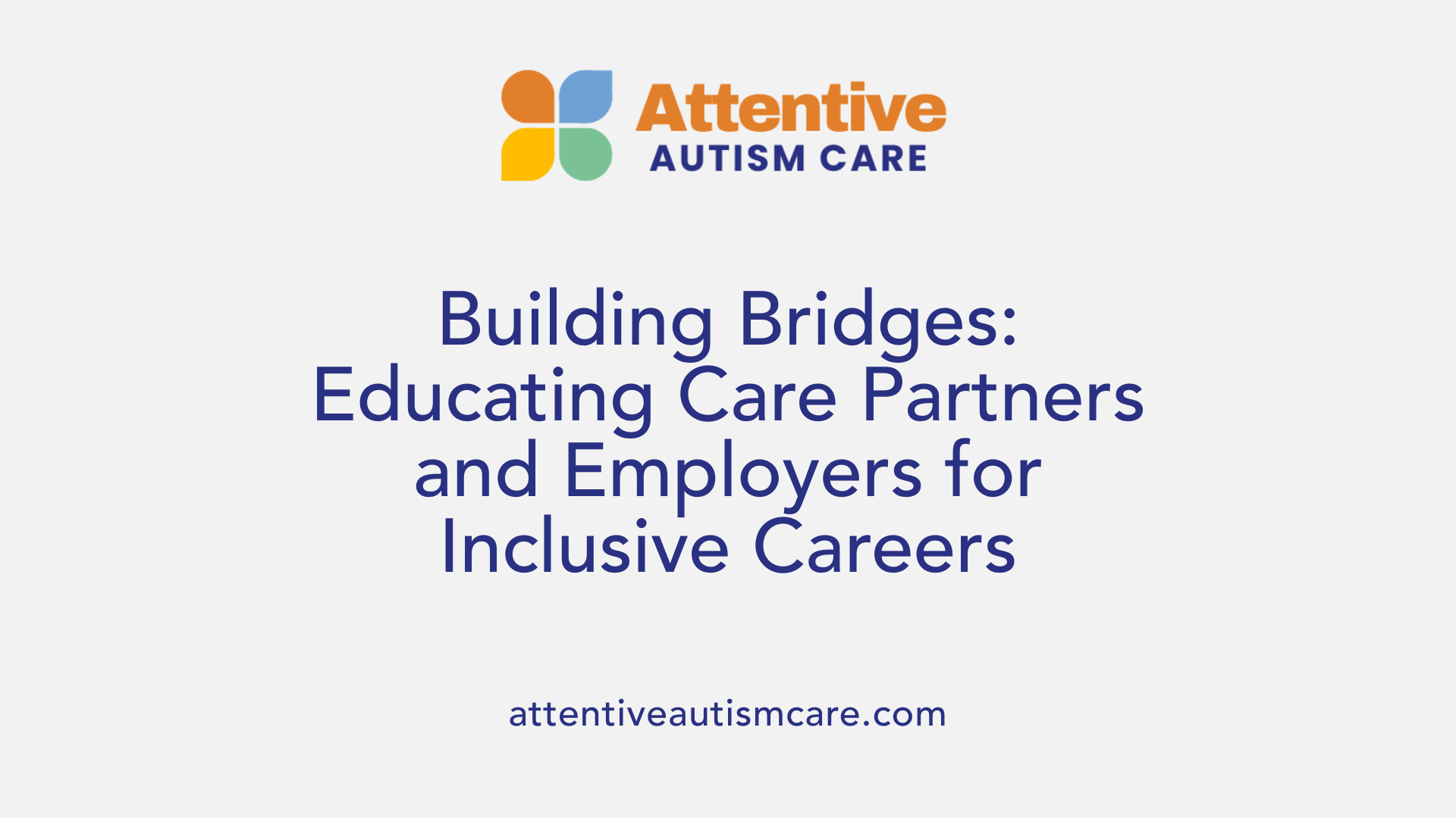 Building Bridges: Educating Care Partners and Employers for Inclusive Careers