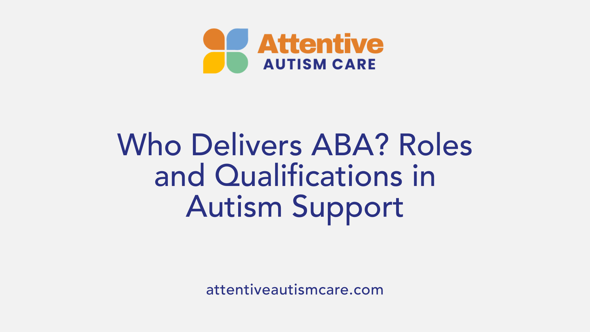 Who Delivers ABA? Roles and Qualifications in Autism Support