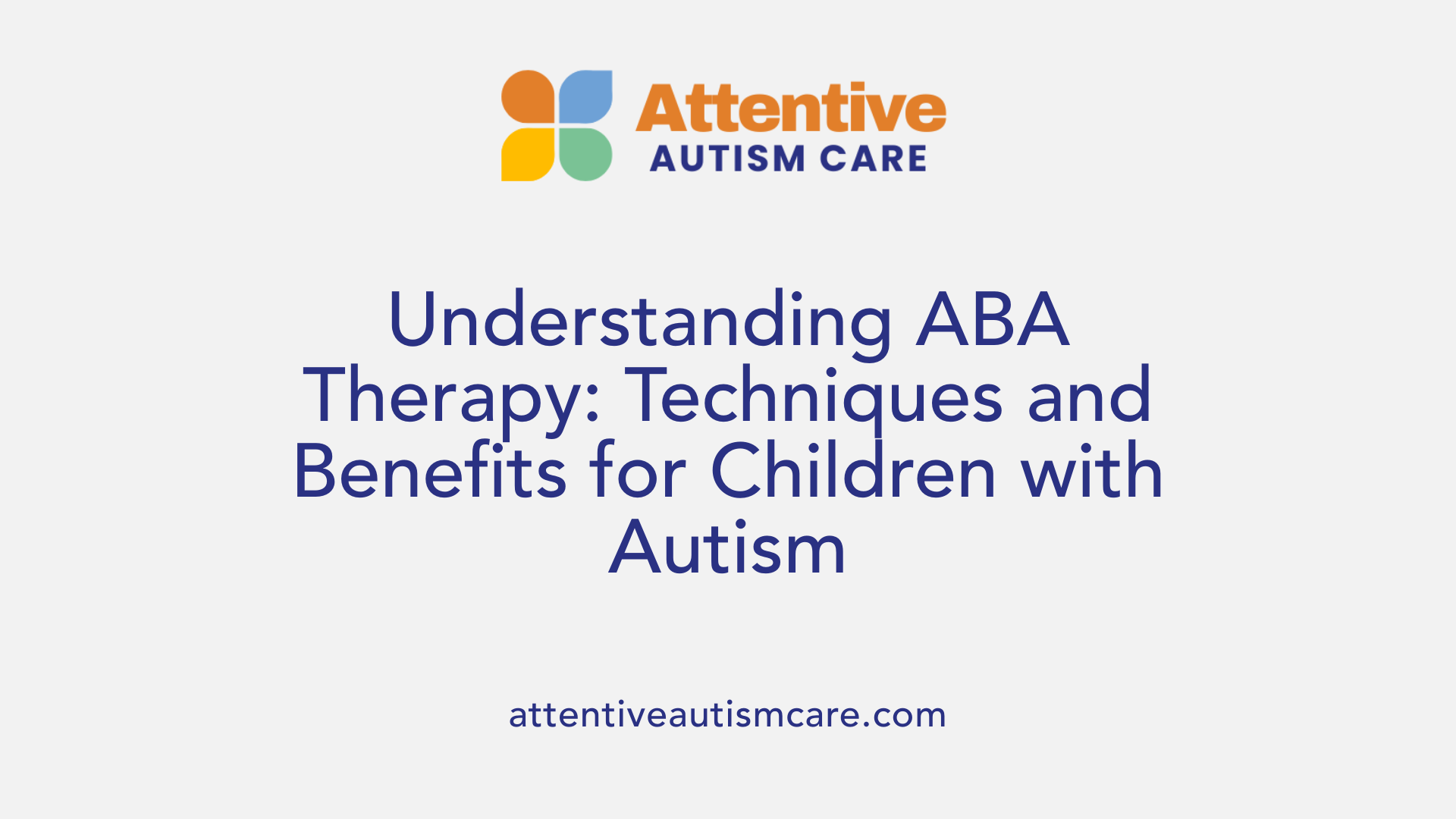 Understanding ABA Therapy: Techniques and Benefits for Children with Autism