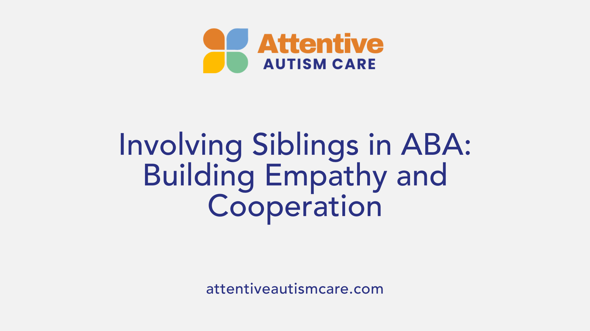 Involving Siblings in ABA: Building Empathy and Cooperation