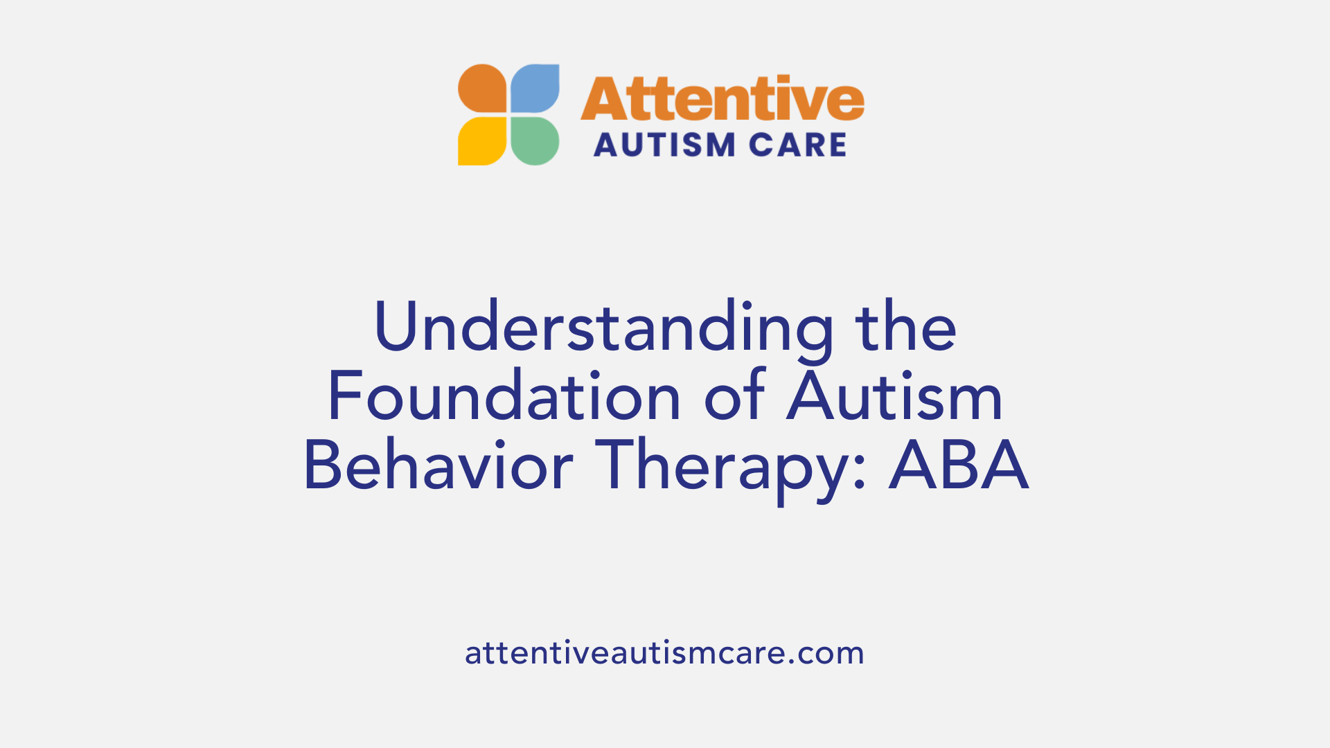 Understanding the Foundation of Autism Behavior Therapy: ABA